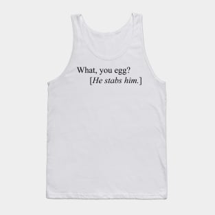 What, You Egg? [He Stabs Him] Meme Tank Top